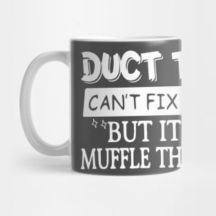 Duct Tape Shirt Can't Fix Stupid But It Can Muffle The Sound Mug